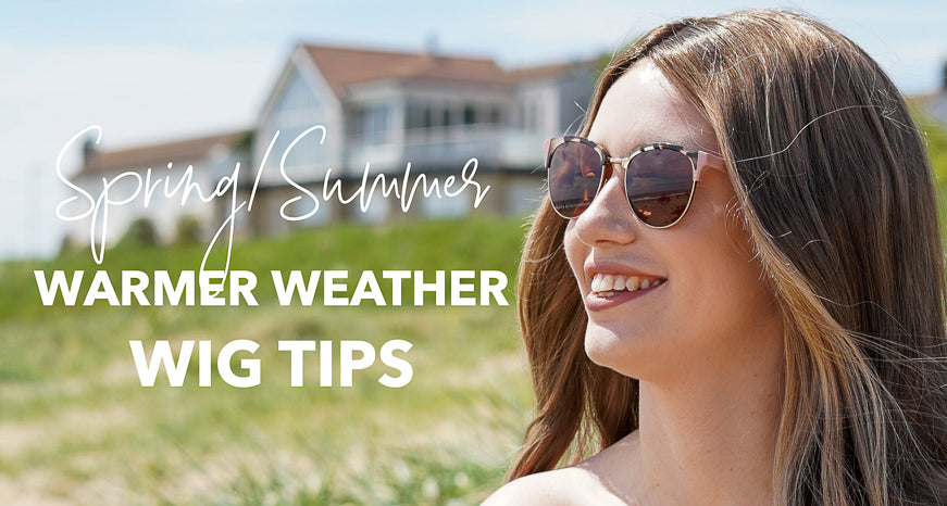 Warmer weather wig tips!
