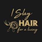 Hairdresser T-Shirt I Slay Hair For a Living Hairstylist by edifyera