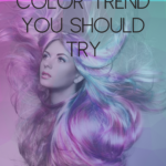 Which Hair Dying Trend Should You Try Out?